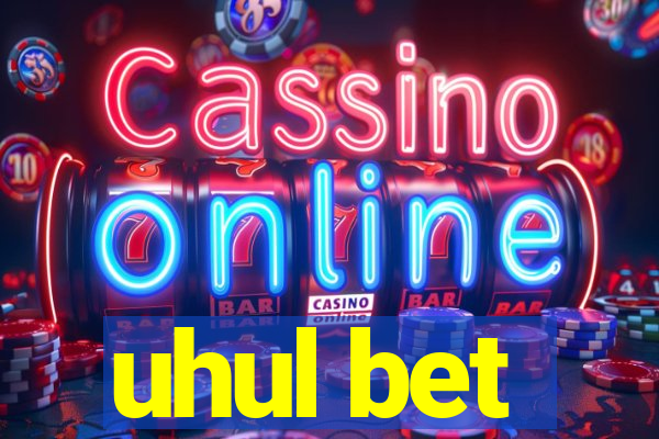 uhul bet